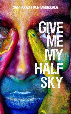 Give Me My Half Sky(Paperback, Saiprakash Kuntamukkala)