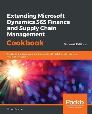Extending Microsoft Dynamics 365 Finance and Supply Chain Management Cookbook(English, Paperback, Buxton Simon)