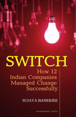 Switch: How 12 Indian Companies Managed Change Successfully(English, Paperback, Banerjee Sujaya)