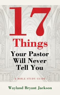 17 Things Your Pastor Will Never Tell You(English, Hardcover, Jackson Wayland Bryant)