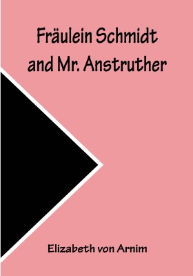 Fräulein Schmidt and Mr. Anstruther(Paperback, Elizabeth von Arnim)