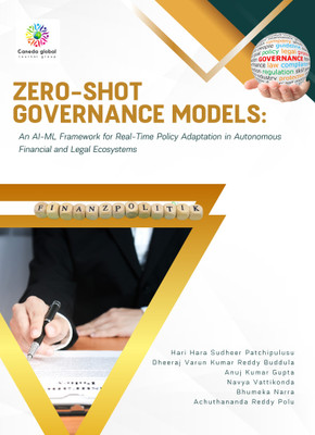 ZERO-SHOT
GOVERNANCE MODELS
An AI-ML Framework for Real-Time Policy
Adaptation in Autonomous Financial and Legal
Ecosystems(Paperback, Hari Hara Sudheer Patchipulusu, Dheeraj Varun Kumar Reddy Buddula, A.K. G, N. V, B. N, A. R. P) ZERO-SHOT
GOVERNANCE MODELS
An AI-ML Framework for Real-Time Policy
Adaptation in Autonomous Financial and Legal
Ecosystems(Paperback, Hari Hara Sudheer Patchipulusu, Dheeraj Varun Kumar Reddy Buddula, A.K. G, N. V, B. N, A. R. P)