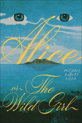 Alice, or The Wild Girl(English, Hardcover, Liska Michael Robert)