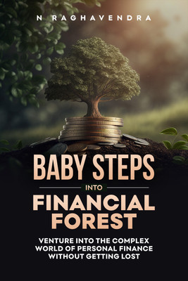 Baby Steps into Financial Forest: Venture into the Complex World of Personal Finance without getting lost(Paperback, N Raghavendra)