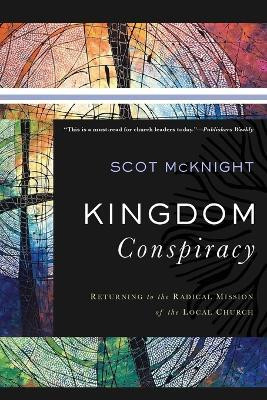 Kingdom Conspiracy - Returning to the Radical Mission of the Local Church(English, Paperback, Mcknight Scot)