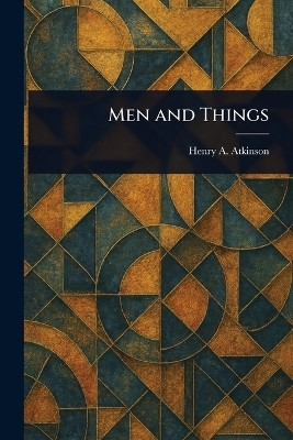 Men and Things(English, Paperback, Atkinson Henry A)