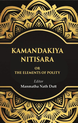 Kamandakiya Nitisara: Or the Elements of Polity [Hardcover](Hardcover, Editor: Manmatha Nath Dutt)