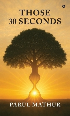 Those 30 Seconds(English, Hardcover, Parul Mathur)