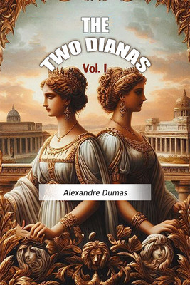 The Two Dianas Vol. I(English, Paperback, Dumas Alexandre)