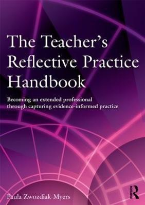 The Teacher's Reflective Practice Handbook  - Becoming an Extended Professional through Capturing Evidence-Informed Practice(English, Paperback, Zwozdiak-Myers Paula Nadine)