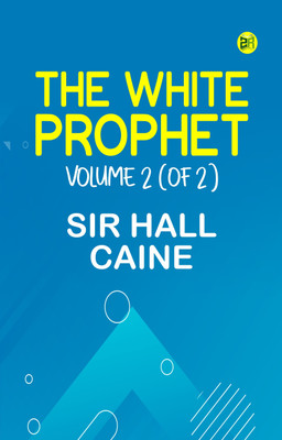The White Prophet, Volume 2 (of 2)(Paperback, SIR HALL CAINE)