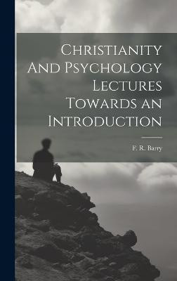 Christianity And Psychology Lectures Towards an Introduction(English, Hardcover, Barry F R)