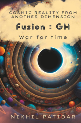 Fusion : GH - War For Time | Cosmic Reality from Another Dimension | An Engaging Science Fiction(Paperback, Nikhil Patidar)