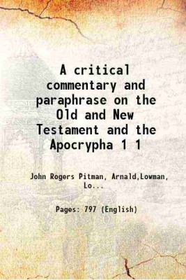 A critical commentary and paraphrase on the Old and New Testament and the Apocrypha Volume 1 1822 [Hardcover](Hardcover, John Rogers Pitman, Arnald,Lowman, Lowth,Patrick,Whitby)