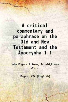 A critical commentary and paraphrase on the Old and New Testament and the Apocrypha Volume 1 1822 [Hardcover](Hardcover, John Rogers Pitman, Arnald,Lowman, Lowth,Patrick,Whitby)