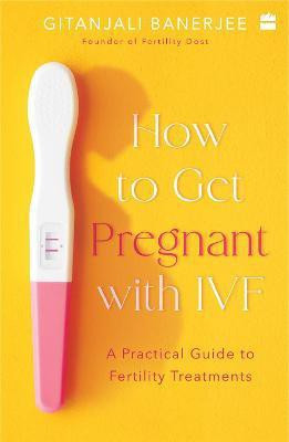 How to Get Pregnant With IVF(English, Paperback, Banerjee Gitanjali)