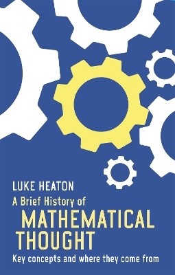 A Brief History of Mathematical Thought(English, Paperback, Heaton Luke)