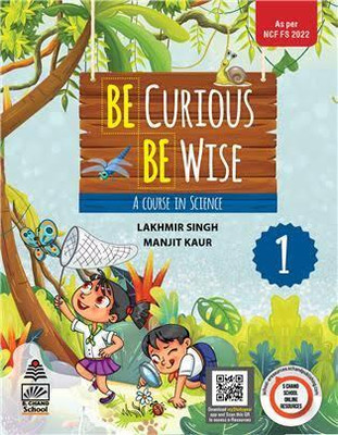 Be Curious Be Wise- A Course in Science Class 1  - S. CHAND SCHOOL(Paperback, Lakhmir Singh, Manjit Kaur)