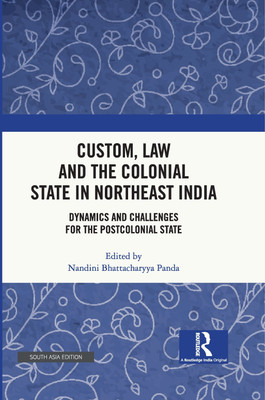 Custom, Law and the Colonial State in Northeast India(Hardcover, Bhattacharyya Panda, Nand)