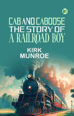 Cab and Caboose: The Story of a Railroad Boy(Paperback, Kirk Munroe)