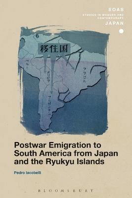 Postwar Emigration to South America from Japan and the Ryukyu Islands(English, Electronic book text, Iacobelli Pedro)