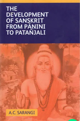 The Development Of Sanskrit From Panini To Patanjali(Hardcover, Dr.A.C.Sarangi)