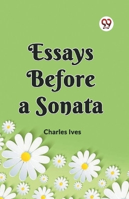 ESSAYS BEFORE A SONATA (Edition2023)(English, Paperback, Ives Charles)
