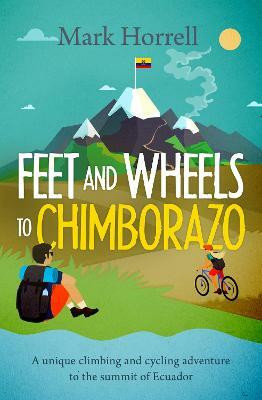 Feet and Wheels to Chimborazo(English, Paperback, Horrell Mark)