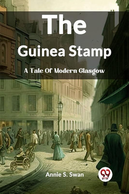 The Guinea Stamp A Tale Of Modern Glasgow(English, Paperback, S Swan Annie)