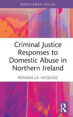 Criminal Justice Responses to Domestic Abuse in Northern Ireland(English, Hardcover, McQuigg Ronagh J.A.)