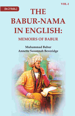 The Babur-nama in English: Memoirs of Babur 1st [Hardcover](Hardcover, Zahīr ud-Dīn Muhammad Babur ,Annette Susannah Beveridge)