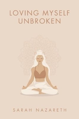 Loving Myself Unbroken(Paperback, Sarah Nazareth)