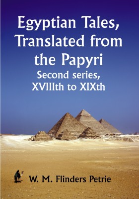 Egyptian Tales, Translated from the Papyri; Second series, XVIIIth to XIXth(Paperback, W. M. Flinders Petrie)