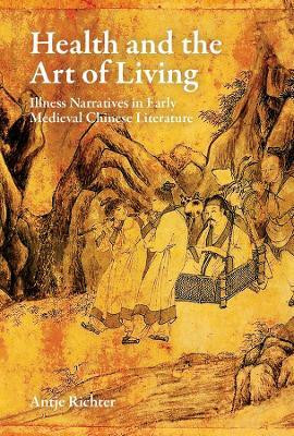 Health and the Art of Living: Illness Narratives in Early Medieval Chinese Literature(English, Hardcover, Richter Antje)