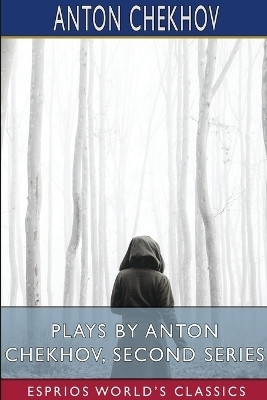 Plays by Anton Chekhov, Second Series (Esprios Classics)(English, Paperback, Chekhov Anton)