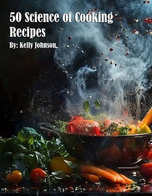 50 Science of Cooking Recipes(English, Paperback, Johnson Kelly)