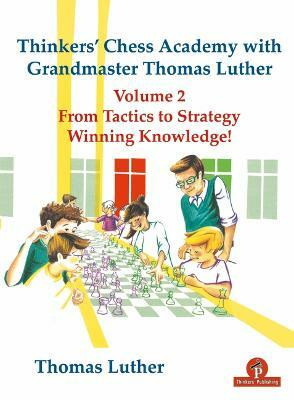 Thinkers' Chess Academy with Grandmaster Thomas Luther Vol 2(English, Paperback, Luther Thomas)
