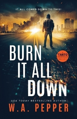 Burn It All Down(English, Paperback, Pepper W A)