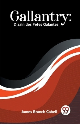 Gallantry: Dizain des Fetes Galantes (Edition2023)(English, Paperback, Branch Cabell James)