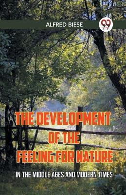 The Development of the Feeling for NatureIn the Middle Ages and Modern Times (Edition2023)(English, Paperback, Biese Alfred)