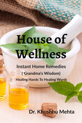 House of Wellness - Instant Home Remedies  - Grandma`s Wisdom ( Dadiji ke Nuskhe ) Edition 2(English, Paperback, Dr Khushbu Mehta)