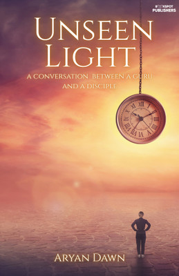 The Unseen Light : A Conversation Between a Guru and a Disciple(Paperback, Aryan Dawn)