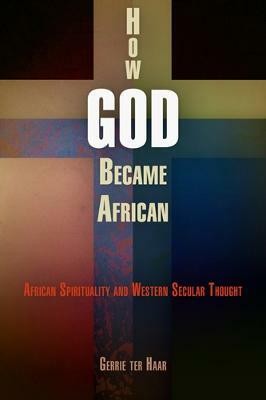 How God Became African(English, Hardcover, Haar Gerrie ter)