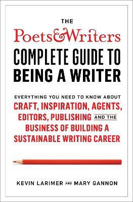 Poets & Writers Complete Guide to Being A Writer(English, Paperback, Larimer Kevin)