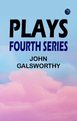 Plays: Fourth Series(Paperback, John Galsworthy)