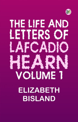 The Life and Letters of Lafcadio Hearn, Volume 1(Paperback, Elizabeth Bisland)