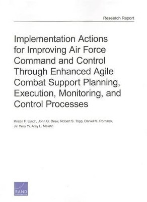 Implementation Actions for Improving Air Force Command and Control Through Enhanced Agile Combat Support Planning, Execution, Monitoring, and Control Processes(English, Paperback, Lynch Kristin F.) Implementation Actions for Improving Air Force Command and Control Through Enhanced Agile Combat Support Planning, Execution, Monitoring, and Control Processes(English, Paperback, Lynch Kristin F.)