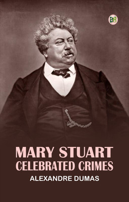 Mary StuartCelebrated Crimes(Paperback, Alexandre Dumas)