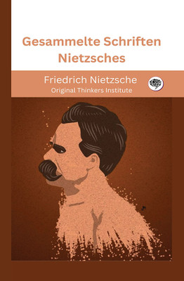 Gesammelte Schriften Nietzsches(Hardcover, Friedrich Nietzsche, Original Thinkers Institute)