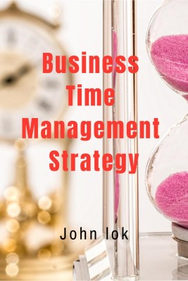 Business Time Management Strategy(English, Hardcover, John Lok)